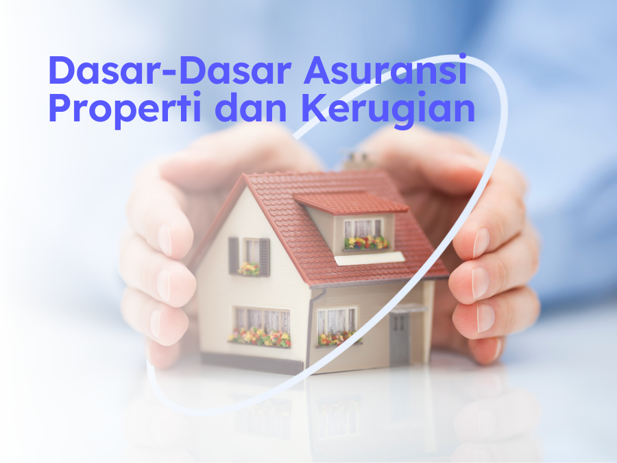 Dasar-Dasar Asuransi Properti dan Kerugian